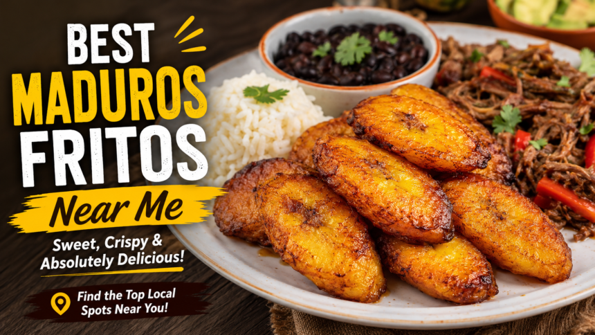 best maduros fritos near me